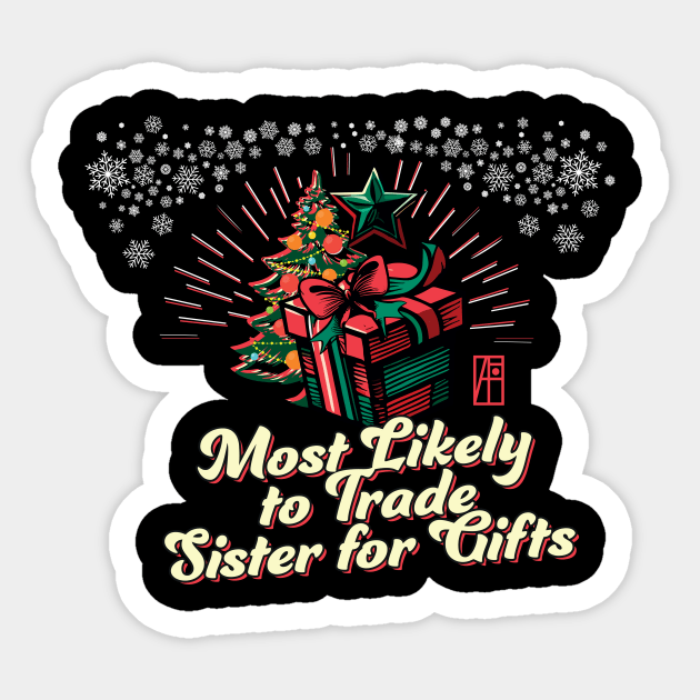 Most Likely to Trade Sister for Gifts - Family Christmas - Xmas Sticker by ArtProjectShop